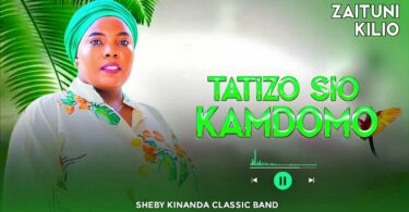 Zaituni Kilio - Tatizo Sio Kamdomo