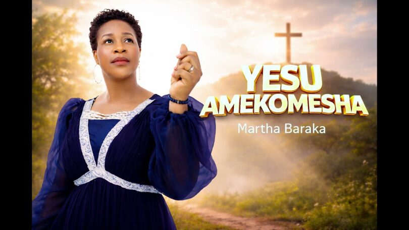 Wimbo wa Martha Baraka - Yesu Amekomesha | Download