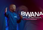 Ambwene Mwasongwe – Bwana Aliomba