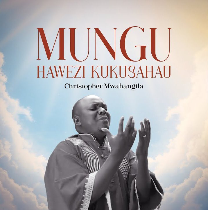 Christopher Mwahangila Mungu Hawezi Kukusahau