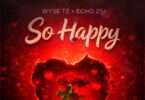 Wyse Tz Ft. Echo 254 – So Happy
