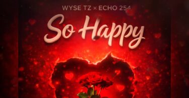 Wyse Tz Ft. Echo 254 – So Happy