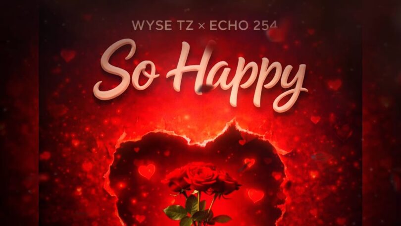 Wyse Tz Ft. Echo 254 – So Happy