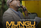 Christopher Mwahangila Mungu Yupo Na Mimi