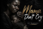 Dj Davizo – Mama Dont Cry