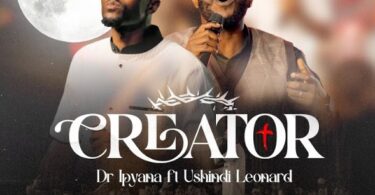 Dr Ipyana Ft Ushindi Leonard Creator