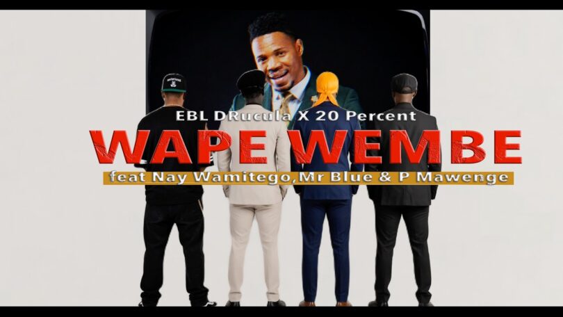 EBL DRuCuLa X 20 Percent ft Nay Wamitego Mr Blue P Mawenge Wape Wembe
