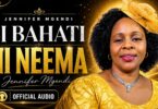 Jennifer Mgendi – Si Bahati Ni Neema