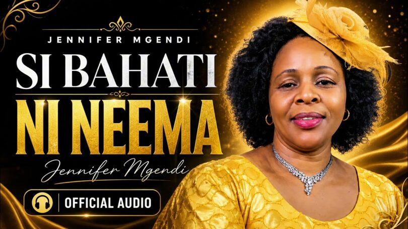 Jennifer Mgendi – Si Bahati Ni Neema