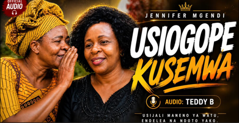 Jennifer Mgendi – Usiogope Kusemwa