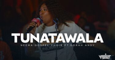 Neema Gospel Choir Ft Dorah Andry – Tunatawala