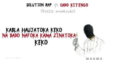 Solution Rap Ft Cado Kitengo – Kazia Mwendo