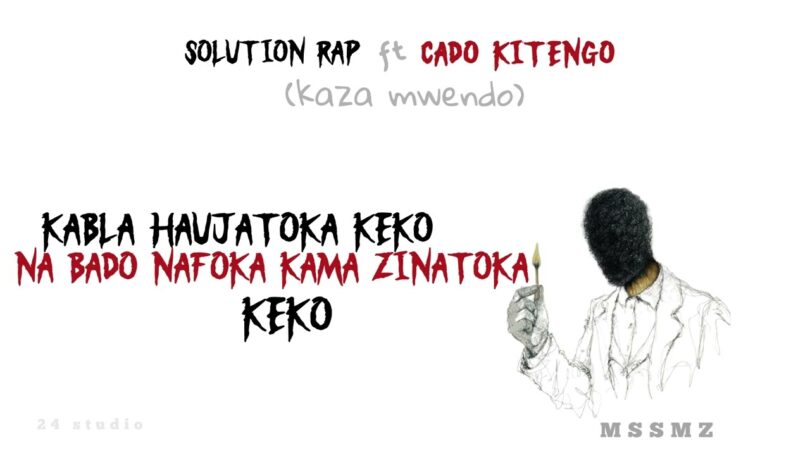 Solution Rap Ft Cado Kitengo – Kazia Mwendo