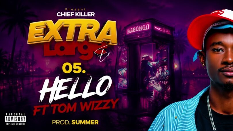 Chief Killer Ft Tom Wizzy Hello