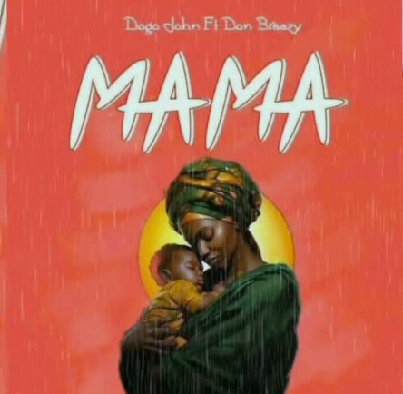 Dogo John Ft Don Breezy Mama