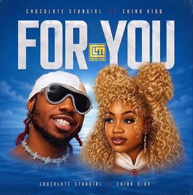 Chocolate Stargirl Ft Chino Kidd – For You