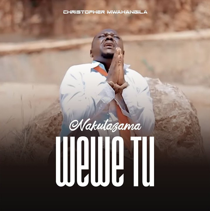 Christopher Mwahangila – Nakutazama Wewe Tu