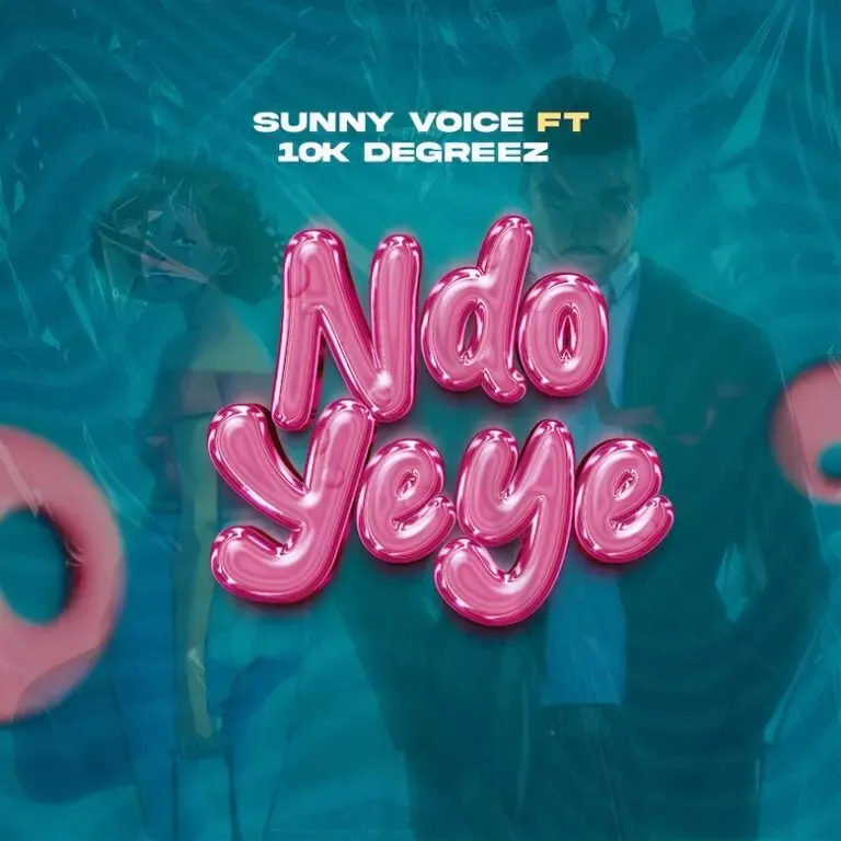 sunny voice ft 10k degreez ndo yeye